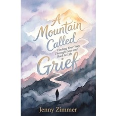 (영문도서)A Mountain Called Grief: Finding Your Way Through Loss and Back to Life Paperback, Virginia a Zimmer, English, 9798295869006