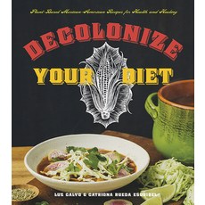 (영문도서) Decolonize Your Diet: Plant-Based Mexican-American Recipes for Health and Healing Paperback, Arsenal Pulp Press, English, 9781551525921