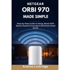 (영문도서)NETGEAR Orbi 970 Made Simple: Step-by-Step Guide to Setup Boost WiFi Speed Exp... Paperback, Independently Published, English, 9798244068085