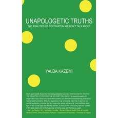 (영문도서) Unapologetic Truths: The Realities of Postpartum We Don't Talk About Hardcover, FriesenPress, English, 9781039104969