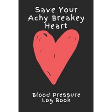 (영문도서) Save Your Achy Breaky Heart Blood Pressure Log Book: 6X9 Inch 110 Pages Heart Health Monitor ... Paperback, Independently Published, English, 9781688408494