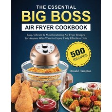 (영문도서) The Essential Big Boss Air Fryer Cookbook: 500 Easy Vibrant & Mouthwatering Air Fryer Recipe... Paperback, Donald Hampton, English, 9781802448061