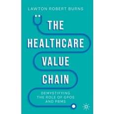 (영문도서) The Healthcare Value Chain: Demystifying the Role of Gpos and Pbms Hardcover, Palgrave MacMillan, English, 9783031107382