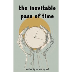 (영문도서)The inevitable pass of time: why time is a lie Paperback, Independently Published, English, 9798262748167