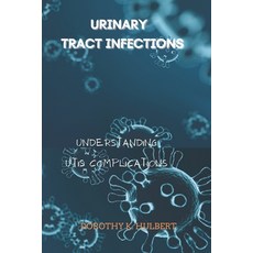 (영문도서) Urinary Tract Infections: Understanding UTIs Complications Paperback, Independently Published, English, 9798847634274