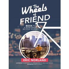The Wheels of Friend: A Worldwide Bicycle Journey Paperback, iUniverse