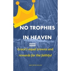 (英文圖書)No Trophies in Heaven: Grace's Equal Crowns and Rewards for the Faithful 平裝版, Independently Published, 英文