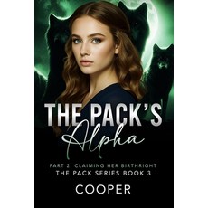 (영문도서)The Pack's Alpha: The Pack Series Book Three - Part II: Claiming Her Birthright Paperback, English, 9781970958065, Author Cooper