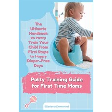(영문도서) Potty Training Guide for First Time Moms: The Ultimate Handbook to Potty Train Your Child fro... Paperback, Independently Published, English, 9798871352892