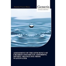(영문도서)Assessment of the Efficiency of Crushed Ceramics in Adsorbing Methyl Orange Dye... Paperback, Bayshop (Generis Publishing), English, 9798892484015