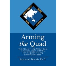 (영문도서) Arming the Quad: United States Foreign Military Sales to Australia Japan and India from th... Paperback, Lulu.com, English, 9781312783270