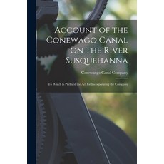 (영문도서) Account of the Conewago Canal on the River Susquehanna: to Which is Prefixed the Act for Inco... Paperback, Legare Street Press, English, 9781014513083
