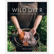(영문도서) The Wild Dyer: A Maker's Guide to Natural Dyes with Projects to Create and Stitch Hardcover, Princeton Architectural Press, English, 9781616898410