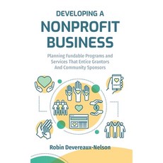 Developing A Nonprofit Business: Planning Fundable Programs and Services That Entice Grantors and Co... Paperback, Createspace Independent Pub..., English, 9781517615611