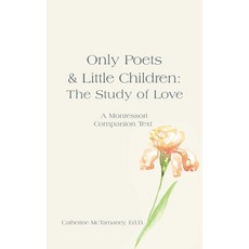 (영문도서) Only Poets & Little Children: The Study of Love: A Montessori Companion Text Hardcover, iUniverse, English, 9781663263285