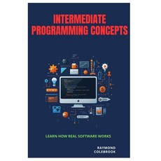 (영문도서)Intermediate Programming Concepts: Learn How Real Software Works Paperback, Independently Published, English, 9798259001220 Independently Published, English, 9798259001220