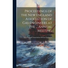 (영문도서) Proceedings of the New England Association of Gas Engineers at the ... Annual Meeting Hardcover, Legare Street Press, English, 9781020697326