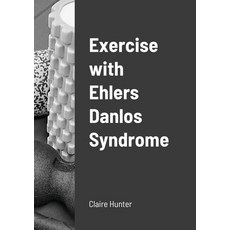 Exercise with Ehlers Danlos Syndrome Paperback, Lulu.com