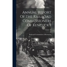 (영문도서) Annual Report Of The Railroad Commissioners Of Kentucky; Volume 28 Hardcover, Legare Street Press, English, 9781019546048