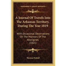 (영문도서) A Journal Of Travels Into The Arkansas Territory During The Year 1819: With Occasional Obser... Paperback, Kessinger Publishing, English, 9781165923984