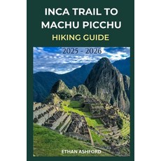 (英文圖書)Inca Trail to Machu Picchu Hiking Guide 2025 - 2026: Your Complete Step-by-Step... 平裝版, Independently Published, 英文