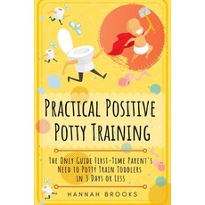 Practical Positive Potty Training: The Only Guide First-Time Parents Need to Potty Train Toddlers in... Paperback, Independently Published