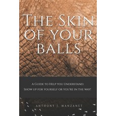 (英文圖書)The Skin Of Your Balls: Show Up For Yourself or Your In The Way 平裝版, Independently Published, 英文
