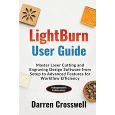 (영문도서)LightBurn User Guide: Master Laser Cutting and Engraving Design Software from Se... Paperback, Independently Published, English, 9798273686120