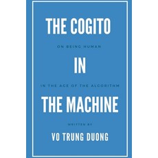 (영문도서)The Cogito in the Machine: On Being Human in the Age of the Algorithm Paperback, Independently Published, English, 9798292347422
