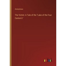(영문도서) The Victim: A Tale of the "Lake of the Four Canton's" Paperback, Outlook Verlag, English, 9783368945381