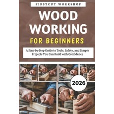 (영문도서)Woodworking For Beginners: A Step-by-Step Guide to Tools Safety and Simple Pro... Paperback, Independently Published, English, 9798242609105
