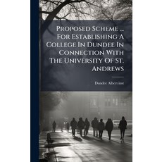 (영문도서)Proposed Scheme ... For Establishing A College In Dundee In Connection With The... Hardcover, Hutson Street Press, English, 9781024763089