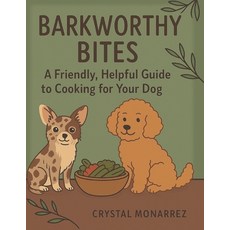 (英文圖書)Barkworthy Bites: Cooking Fresh Healthy Meals for Your Dog at Home 平裝版, Independently Published, 英文