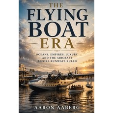 (英文圖書)The Flying Boat Era: Oceans Empires Luxury and the Aircraft Before Runways Ruled 平裝版, Publishdrive, 英文