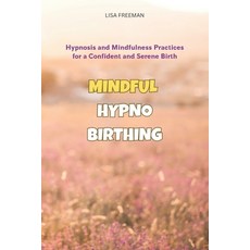 (영문도서) Mindful Hypnobirthing: Hypnosis and Mindfulness Practices for a Confident and Serene Birth Paperback, Independently Published, English, 9798396479487