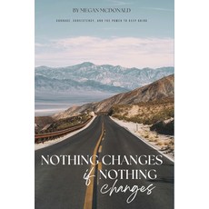 (영문도서)Nothing Changes if Nothing Changes: Courage Consistency and the Power to Keep G... Paperback, Independently Published, English, 9798293767830