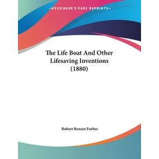 The Life Boat And Other Lifesaving Inventions (1880) Paperback, Kessinger Publishing, English, 9781437159226