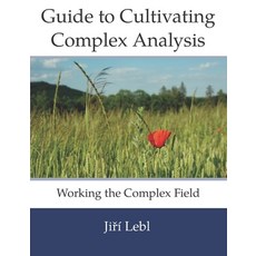 Guide to Cultivating Complex Analysis: Working the Complex Field Paperback, Independently Published