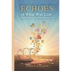 (英文圖書)Echoes of What Was Lost: Reclaim the Life You Were Meant to Live 平裝版, Independently Published, 英文