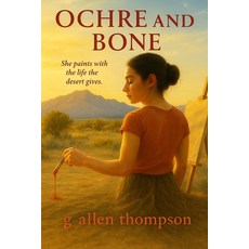 (영문도서)Ochre and Bone: She paints with the life the desert gives Paperback, Independently Published, English, 9798275376838