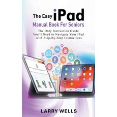 (영문도서) The Easy iPad Manual Book For Seniors: The Only Instruction Guide You'll Need to Navigate You... Paperback, Oakridge Press, English, 9798223645337