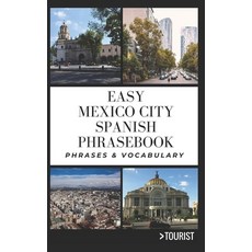 (영문도서) Easy Mexico City Spanish Phrasebook: 800+ Easy-to-Use Phrases written by a Local Paperback, Independently Published, English, 9798390237991