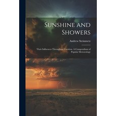 (영문도서) Sunshine and Showers: Their Influences Throughout Creation. A Compendium of Meteorology Paperback, Legare Street Press, English, 9781021520807