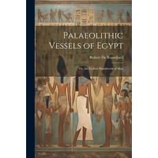 (영문도서) Palaeolithic Vessels of Egypt; Or the Earliest Handiwork of Man Paperback, Legare Street Press, English, 9781021348005