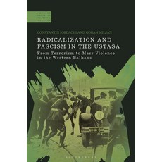 (영문도서)Radicalization and Fascism in the Ustasa: From Terrorism to Mass Violence in the... Hardcover, Bloomsbury Academic, English, 9781350596085 Bloomsbury Academic, English, 9781350596085
