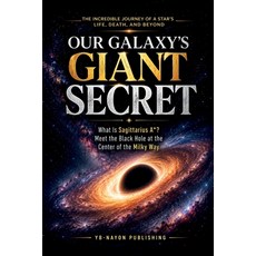 (영문도서)Our Galaxy's Giant Secret: What Is Sagittarius A? Meet the Supermassive Black Ho... Paperback, Independently Published, English, 9798185320419