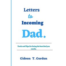 (영문도서) Letters to incoming Dad: Tools and Tips for being the best Dad Paperback, Independently Published, English, 9798393641672
