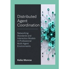 (영문도서)Distributed Agent Coordination: Networking Standards and Interaction Models in P... Paperback, Independently Published, English, 9798259348127 Independently Published, English, 9798259348127