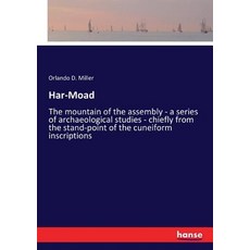 (영문도서) Har-Moad: The mountain of the assembly - a series of archaeological studies - c... Paperback, Hansebooks, English, 9783337286866
