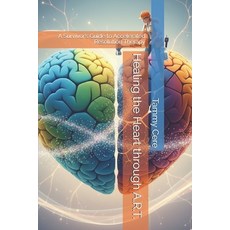 (영문도서)Healing the Heart through ART: A Survivor's Guide to Accelerated Resolution Ther... Paperback, Independently Published, English, 9798278941378